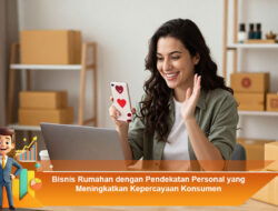 Bisnis Rumahan dengan Pendekatan Personal yang Meningkatkan Kepercayaan Konsumen
