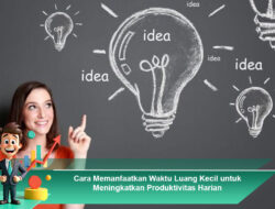 Cara Memanfaatkan Waktu Luang Kecil untuk Meningkatkan Produktivitas Harian