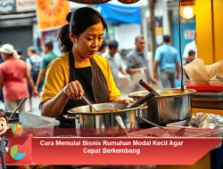 Cara Memulai Bisnis Rumahan Modal Kecil Agar Cepat Berkembang