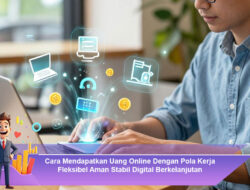 Cara Mendapatkan Uang Online Dengan Pola Kerja Fleksibel Aman Stabil Digital Berkelanjutan