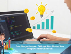 Cara Mengembangkan Skill agar Bisa Memberikan Penghasilan Berkelanjutan