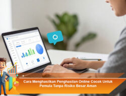Cara Menghasilkan Penghasilan Online Cocok Untuk Pemula Tanpa Risiko Besar Aman