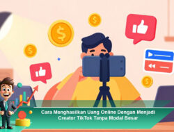Cara Menghasilkan Uang Online Dengan Menjadi Creator TikTok Tanpa Modal Besar