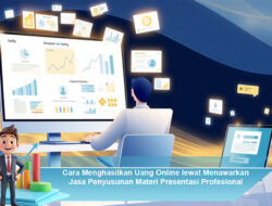 Cara Menghasilkan Uang Online lewat Menawarkan Jasa Penyusunan Materi Presentasi Profesional