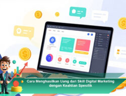 Cara Menghasilkan Uang dari Skill Digital Marketing dengan Keahlian Spesifik