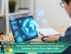 Freelance Online Berkelanjutan untuk Penghasilan Tambahan Stabil di Pasar Digital Global