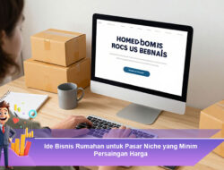 Ide Bisnis Rumahan untuk Pasar Niche yang Minim Persaingan Harga