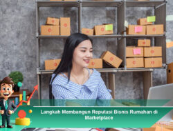 Langkah Membangun Reputasi Bisnis Rumahan di Marketplace