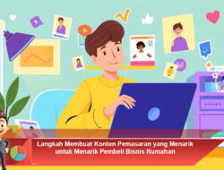 Langkah Membuat Konten Pemasaran yang Menarik untuk Menarik Pembeli Bisnis Rumahan