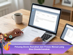 Peluang Bisnis Rumahan dari Proses Manual yang Bisa Disederhanakan