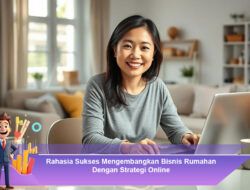 Rahasia Sukses Mengembangkan Bisnis Rumahan Dengan Strategi Online