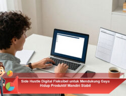 Side Hustle Digital Fleksibel untuk Mendukung Gaya Hidup Produktif Mandiri Stabil