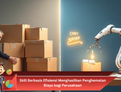 Skill Berbasis Efisiensi Menghasilkan Penghematan Biaya bagi Perusahaan