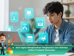 Skill Digital Menghasilkan Penghasilan dari Aktivitas Online Produktif Konsisten