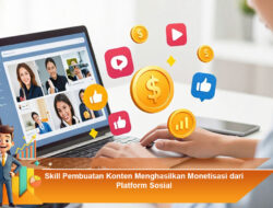 Skill Pembuatan Konten Menghasilkan Monetisasi dari Platform Sosial