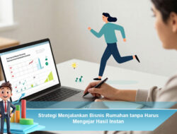 Strategi Menjalankan Bisnis Rumahan tanpa Harus Mengejar Hasil Instan