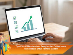 Tips Efektif Mendapatkan Penghasilan Online tanpa Risiko Besar untuk Pemula Mandiri