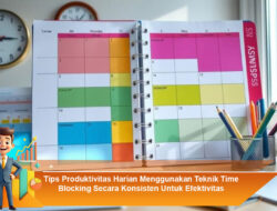 Tips Produktivitas Harian Menggunakan Teknik Time Blocking Secara Konsisten untuk Efektivitas