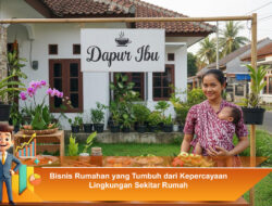 Bisnis Rumahan yang Tumbuh dari Kepercayaan Lingkungan Sekitar Rumah