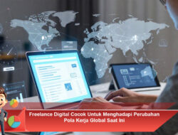 Freelance Digital Cocok Untuk Menghadapi Perubahan Pola Kerja Global Saat Ini