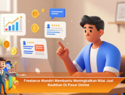 Freelance Mandiri Membantu Meningkatkan Nilai Jual Keahlian Di Pasar Online