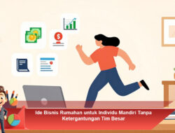 Ide Bisnis Rumahan untuk Individu Mandiri Tanpa Ketergantungan Tim Besar