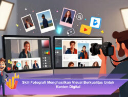 Skill Fotografi Menghasilkan Visual Berkualitas Untuk Konten Digital