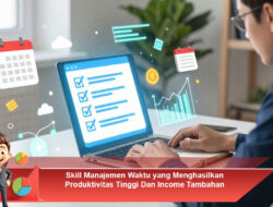 Skill Manajemen Waktu yang Menghasilkan Produktivitas Tinggi Dan Income Tambahan