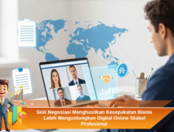 Skill Negosiasi Menghasilkan Kesepakatan Bisnis Lebih Menguntungkan Digital Online Global Profesional