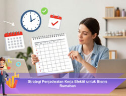 Strategi Penjadwalan Kerja Efektif untuk Bisnis Rumahan