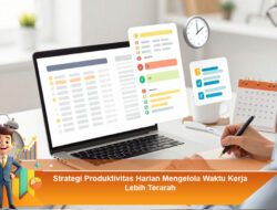 Strategi Produktivitas Harian Mengelola Waktu Kerja Lebih Terarah