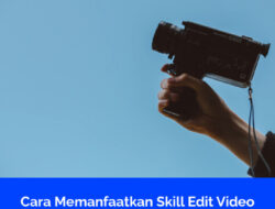 Skill Video yang Menghasilkan Penghasilan Dari Editing Video Edukasi Untuk Brand
